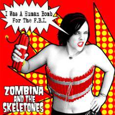 Zombina and The Skeletones : I Was a Human Bomb for the F.B.I.